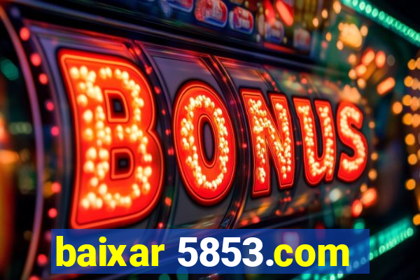 baixar 5853.com